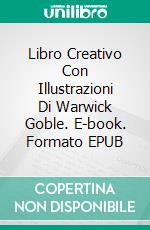 Libro Creativo Con Illustrazioni Di Warwick Goble. E-book. Formato EPUB ebook