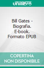 Bill Gates - Biografia. E-book. Formato EPUB ebook