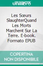 Les Sœurs SlaughterQuand Les Morts Marchent Sur La Terre. E-book. Formato EPUB ebook di Greg Alldredge