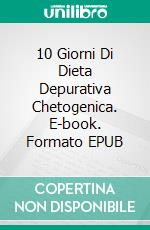 10 Giorni Di Dieta Depurativa Chetogenica. E-book. Formato EPUB ebook di Diana Watson