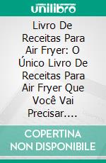 Livro De Receitas Para Air Fryer: O Único Livro De Receitas Para Air Fryer Que Você Vai Precisar. E-book. Formato EPUB ebook di Diana Watson