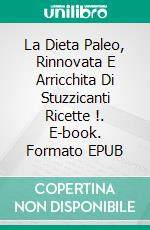 La Dieta Paleo, Rinnovata E Arricchita Di Stuzzicanti Ricette !. E-book. Formato EPUB ebook di Diana Watson