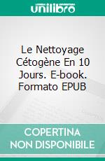 Le Nettoyage Cétogène En 10 Jours. E-book. Formato EPUB ebook