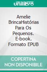 Amelie BrincaHistórias Para Os Pequenos. E-book. Formato EPUB ebook di Eva Markert