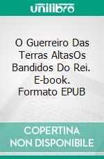 O Guerreiro Das Terras AltasOs Bandidos Do Rei. E-book. Formato EPUB