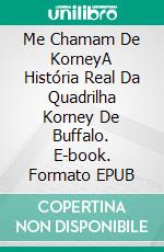 Me Chamam De KorneyA História Real Da Quadrilha Korney De Buffalo. E-book. Formato EPUB ebook