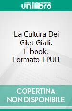 La Cultura Dei Gilet Gialli. E-book. Formato EPUB ebook