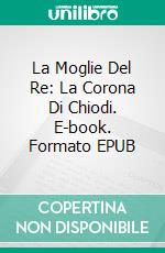 La Moglie Del Re: La Corona Di Chiodi. E-book. Formato EPUB ebook di Pet TorreS