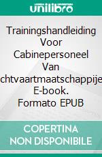 Trainingshandleiding Voor Cabinepersoneel Van Luchtvaartmaatschappijen. E-book. Formato EPUB ebook di Emmy Arsonval Maniriho