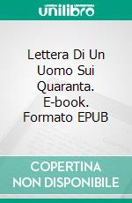 Lettera Di Un Uomo Sui Quaranta. E-book. Formato EPUB ebook