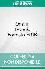 Orfani. E-book. Formato EPUB ebook