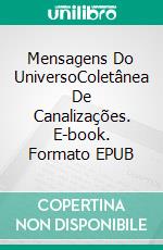 Mensagens Do UniversoColetânea De Canalizações. E-book. Formato EPUB ebook