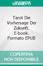 Tarot Die Vorhersage Der Zukunft. E-book. Formato EPUB ebook di Antares Stanislas