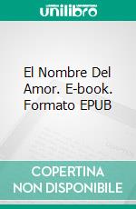 El Nombre Del Amor. E-book. Formato EPUB ebook