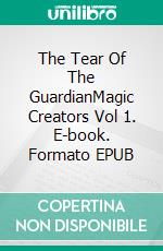 The Tear Of The GuardianMagic Creators Vol 1. E-book. Formato EPUB ebook