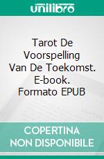 Tarot De Voorspelling Van De Toekomst. E-book. Formato EPUB ebook di Antares Stanislas