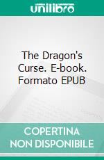 The Dragon's Curse. E-book. Formato EPUB ebook di Carlo Milani