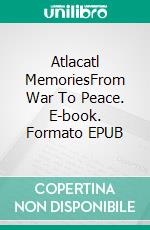 Atlacatl MemoriesFrom War To Peace. E-book. Formato EPUB ebook