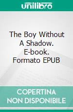 The Boy Without A Shadow. E-book. Formato EPUB ebook di Jorge Moreno