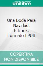 Una Boda Para Navidad. E-book. Formato EPUB ebook di Rachelle Ayala