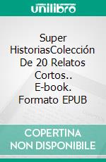 Super HistoriasColección De 20 Relatos Cortos.. E-book. Formato EPUB ebook