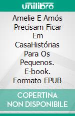 Amelie E Amós Precisam Ficar Em CasaHistórias Para Os Pequenos. E-book. Formato EPUB ebook