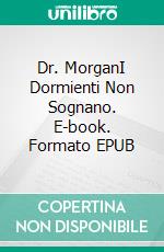 Dr. MorganI Dormienti Non Sognano. E-book. Formato EPUB ebook