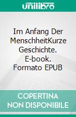 Im Anfang Der MenschheitKurze Geschichte. E-book. Formato EPUB ebook di Patrice Martinez