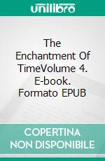 The Enchantment Of TimeVolume 4. E-book. Formato EPUB ebook