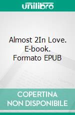 Almost 2In Love. E-book. Formato EPUB ebook di Adriana LS Swift