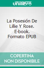 La Posesión De Lillie Y Rose. E-book. Formato EPUB