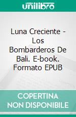 Luna Creciente - Los Bombarderos De Bali. E-book. Formato EPUB ebook