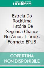 Estrela Do RockUma História De Segunda Chance No Amor. E-book. Formato EPUB ebook