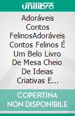 Adoráveis Contos FelinosAdoráveis Contos Felinos É Um Belo Livro De Mesa Cheio De Ideias Criativas E Belas Imagens.. E-book. Formato EPUB ebook