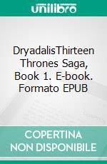 DryadalisThirteen Thrones Saga, Book 1. E-book. Formato EPUB ebook di Jessica Galera Andreu