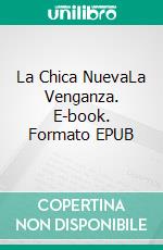 La Chica NuevaLa Venganza. E-book. Formato EPUB ebook