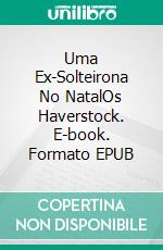 Uma Ex-Solteirona No NatalOs Haverstock. E-book. Formato EPUB ebook