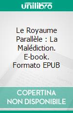 Le Royaume Parallèle : La Malédiction. E-book. Formato EPUB ebook