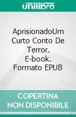 AprisionadoUm Curto Conto De Terror. E-book. Formato EPUB ebook