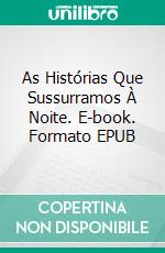 As Histórias Que Sussurramos À Noite. E-book. Formato EPUB ebook