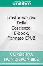 Trasformazione Della Coscienza. E-book. Formato EPUB ebook