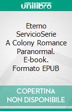 Eterno ServicioSerie A Colony Romance Paranormal. E-book. Formato EPUB ebook