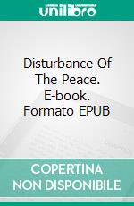 Disturbance Of The Peace. E-book. Formato EPUB ebook