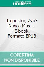 Impostor, ¿yo? Nunca Más.... E-book. Formato EPUB ebook