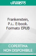 Frankenstein, P.i.. E-book. Formato EPUB ebook