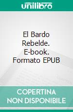 El Bardo Rebelde. E-book. Formato EPUB ebook di Lars M.