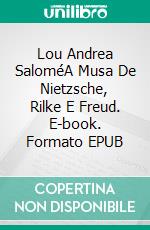 Lou Andrea SaloméA Musa De Nietzsche, Rilke E Freud. E-book. Formato EPUB ebook