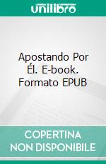 Apostando Por Él. E-book. Formato EPUB