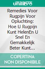 Remedies Voor Rugpijn Voor Opluchting: Hoe U Rugpijn Kunt HelenEn U Snel En Gemakkelijk Beter Kunt Voelen. E-book. Formato EPUB ebook