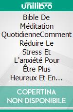 Bible De Méditation QuotidienneComment Réduire Le Stress Et L'anxiété Pour Être Plus Heureux Et En Meilleure Santé. E-book. Formato EPUB ebook di Hiddenstuff Entertainment